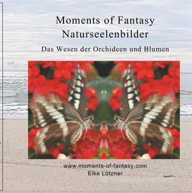 Ebook Moments of Fantasy, Naturseelenbilder di Elke Lützner edito da Books on Demand