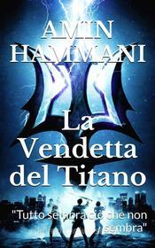 Ebook La Vendetta del Titano di Amin Hammani edito da Amin Hammani