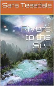 Ebook Rivers to the Sea di Sara Teasdale edito da iOnlineShopping.com