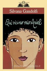 Ebook Qui vicino mio Ariel di Silvana Gandolfi edito da Salani Editore