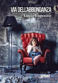 Ebook Via dell'abbondanza di Lucia Esposito edito da Booksprint