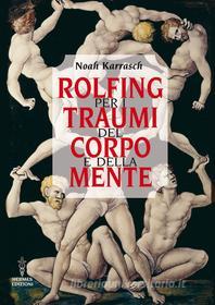 Ebook Rolfing per i traumi del corpo e della mente di Noah Karrasch edito da Hermes Edizioni