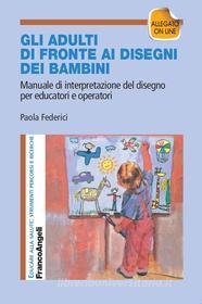 Ebook Gli adulti di fronte ai disegni dei bambini. di Paola Federici edito da Franco Angeli Edizioni