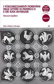 Ebook I volgarizzamenti fiorentini delle lettere di Federico II e dei suoi avversari di Giovanni Spalloni edito da Pacini Editore