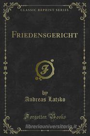 Ebook Friedensgericht di Andreas Latzko edito da Forgotten Books