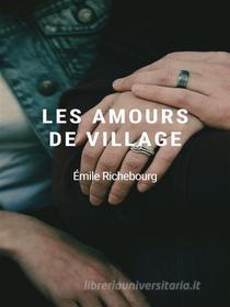 Ebook Les Amours de village di Émile Richebourg edito da Books on Demand