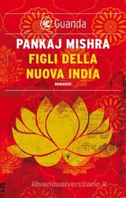 Ebook Figli della nuova India di Pankaj Mishra edito da Guanda