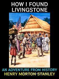 Ebook How i Found Livingstone di Henry Morton Stanley edito da Diamond Book Publishing