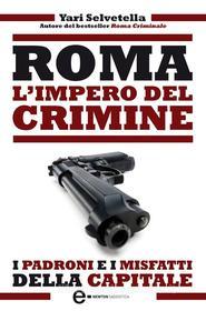 Ebook Roma. L'impero del crimine di Yari Selvetella edito da Newton Compton Editori