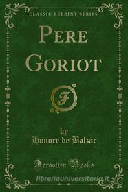 Ebook Pere Goriot di Honore de Balzac edito da Forgotten Books