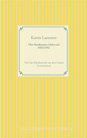 Ebook Über Manifestation, Heilen und HEILUNG di Katrin Lammert edito da Books on Demand