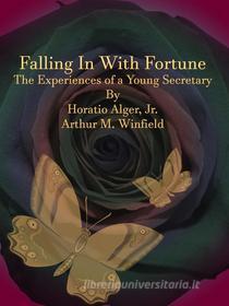 Ebook Falling In With Fortune di Arthur M. Winfield, Horatio Alger edito da Publisher s11838