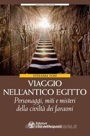 Ebook Viaggio nell'Antico Egitto di Stefania Tosi edito da L'Età dell'Acquario