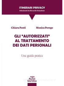 Ebook Gli “Autorizzati” al trattamento dei dati personali di Chiara Ponti, Monica Perego edito da Pacini Editore