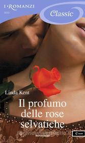 Ebook Il profumo delle rose selvatiche (I Romanzi Classic) di Kent Linda edito da Mondadori
