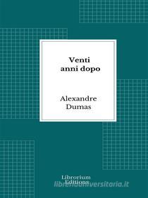 Ebook Venti anni dopo di Alexandre Dumas edito da Librorium Editions