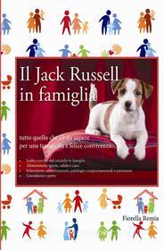 Ebook Il Jack Russell in famiglia di Fiorella Remia edito da Fiorella Remia