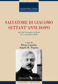 Ebook Salvatore Di Giacomo settant’anni dopo di Angelo R. Pupino, Elena Candela edito da Liguori Editore