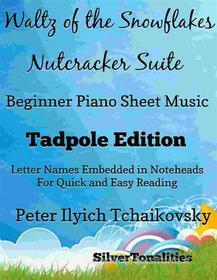Ebook Waltz of the Snowflakes the Nutcracker Suite Beginner Piano Sheet Music Tadpole Edition di Silvertonalities edito da SilverTonalities