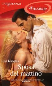 Ebook Sposa del mattino (I Romanzi Passione) di Kleypas Lisa edito da Mondadori