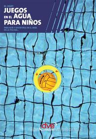 Ebook Juegos en el agua para niños di M. Casati edito da De Vecchi Ediciones