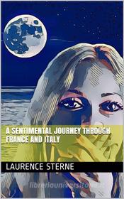 Ebook A Sentimental Journey Through France and Italy di Laurence Sterne edito da iOnlineShopping.com