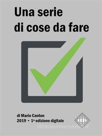 Ebook Una serie di cose da fare di Mario Canton edito da Mario Canton