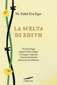 Ebook La scelta di Edith di Edith Eva Eger edito da Corbaccio