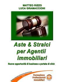 Ebook Aste & Stralci per agenti immobiliari di Matteo Rizzo, LUCA GRAMACCIONI edito da Youcanprint