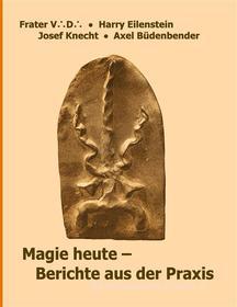 Ebook Magie heute - Berichte aus der Praxis di Harry Eilenstein, Josef Knecht, Frater V. D., Axel Büdenbender edito da Books on Demand
