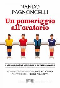 Ebook Un Pomeriggio all'oratorio di Nando Pagnoncelli edito da EDB - Edizioni Dehoniane Bologna