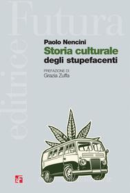 Ebook Storia culturale degli stupefacenti di Paolo Nencini edito da Futura