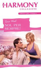 Ebook Noi, per sempre! di Sara Wood edito da HarperCollins Italia