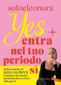 Ebook YES Entra nel tuo periodo SÌ di Soloeleonora edito da Vallardi