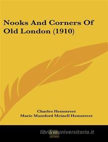Ebook Nooks and Corners of Old London di Charles Hemstreet, Marie Hemstreet edito da Lighthouse Books for Translation and Publishing