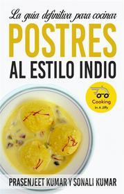 Ebook La Guía Definitiva Para Cocinar Postres Al Estilo Indio di Prasenjeet Kumar edito da Publish With Prasen