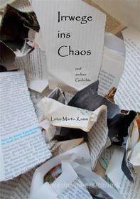 Ebook Irrwege ins Chaos di Lotar Martin Kamm edito da Books on Demand