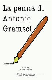 Ebook La penna di Antonio Gramsci di Antonio Gramsci edito da Publisher s20109