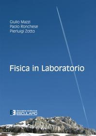 Ebook Fisica in Laboratorio di Giulio Mazzi, Paolo Ronchese, Pierluigi Zotto edito da Società Editrice Esculapio
