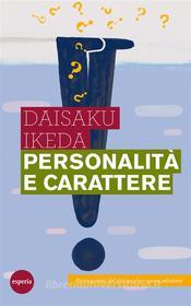 Ebook Personalità e carattere di Daisaku Ikeda edito da Esperia Edizioni