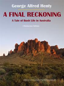 Ebook A Final Reckoning di George Alfred Henty edito da E-BOOKARAMA