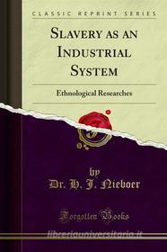 Ebook Slavery as an Industrial System di Dr. H. J. Nieboer edito da Forgotten Books