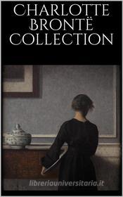 Ebook Charlotte Brontë Collection di Charlotte Brontë edito da Skyline