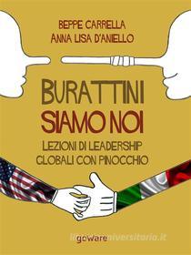Ebook Burattini siamo noi. Lezioni di leadership globali con Pinocchio di Beppe Carrella e Anna Lisa D’Aniello edito da goWare