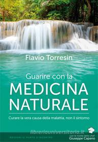 Ebook Guarire con la medicina naturale di Flavio Torresin edito da Edizioni Il Punto d'incontro