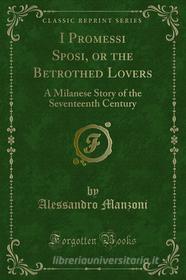 Ebook I Promessi Sposi, or the Betrothed Lovers di Alessandro Manzoni edito da Forgotten Books