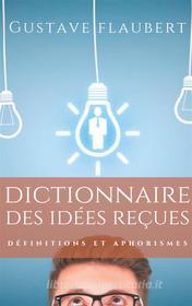 Ebook Dictionnaire des idées reçues di Gustave Flaubert edito da Books on Demand