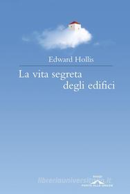 Ebook La vita segreta degli edifici di Edward Hollis edito da Ponte alle Grazie