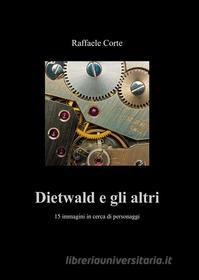 Ebook Dietwald e gli altri di Corte Raffaele edito da ilmiolibro self publishing