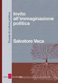 Ebook Invito all’immaginazione politica di Salvatore Veca edito da Edizioni Casa della Cultura